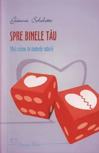 Spre binele tău. Mici crime în numele iubirii - Paperback brosat - Gianna Schelotto