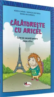 Călătorește cu Aricel. Caiet de vacanță pentru clasa a III-a - Paperback - Rodica Chiran, Mihaela Ada Radu, Bianca Bucurenciu