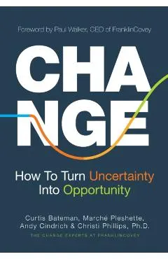 Change: How to Turn Uncertainty Into Opportunity