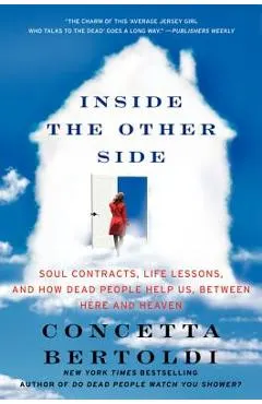 Inside the Other Side: Soul Contracts, Life Lessons, and How Dead People Help Us, Between Here and Heaven