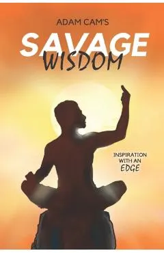 Adam Cam's Savage Wisdom: Inspiration with an edge