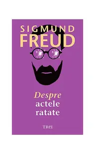 Despre actele ratate - Paperback - Sigmund Freud