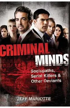 Criminal Minds: Sociopaths, Serial Killers, and Other Deviants