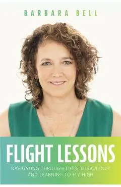 Flight Lessons: Navigating Through Life's Turbulence and Learning to Fly High