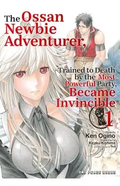The Ossan Newbie Adventurer, Trained to Death by the Most Powerful Party, Became Invincible Volume 1
