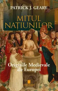Mitul națiunilor. Originile medievale ale Europei - Paperback brosat - Patrick J. Geary