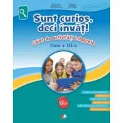 Sunt curios, deci invat! Caiet de activitati integrate - Clasa 3