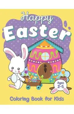 Happy Easter Coloring Book For Kids Ages 2-5: Celebrate Easter with your kids, funny Easter Coloring Pages for your children, book for kids and Toddle