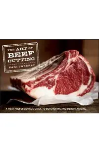 The Art of Beef Cutting: A Meat Professional's Guide to Butchering and Merchandising