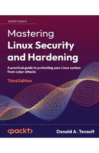Mastering Linux Security and Hardening - Third Edition: A practical guide to protecting your Linux system from cyber attacks