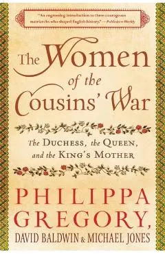 The Women of the Cousins' War: The Duchess, the Queen, and the King's Mother