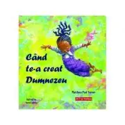 Cand te-a creat Dumnezeu