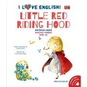 I Love English. Little Red Riding Hood (Scufita Rosie)). Editie bilingva. Nivel A2