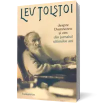 Despre Dumnezeu şi om. Din jurnalul ultimilor ani (1907-1910)