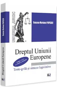 Dreptul Uniunii Europene. Teste-grila si sinteze legislative Ed.2