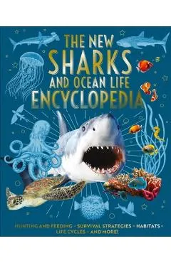 The New Sharks and Ocean Life Encyclopedia: Hunting and Feeding, Survival Strategies, Habitats, Life Cycles and More!
