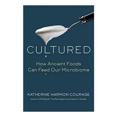 Cultured: How Ancient Foods Can Feed Our Microbiome