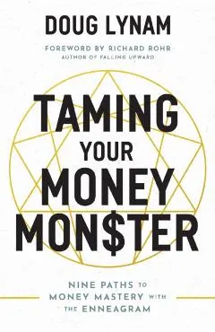 Taming Your Money Monster: 9 Paths to Money Mastery with the Enneagram