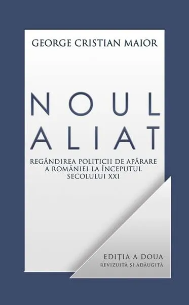 Noul aliat. Regândirea politicii de apărare a României la începutul secolului XXI - Hardcover - George Cristian Maior