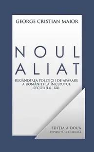 Noul aliat. Regândirea politicii de apărare a României la începutul secolului XXI - Hardcover - George Cristian Maior