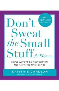 Don't Sweat the Small Stuff for Women: Simple Ways to Do What Matters Most and Find Time for You