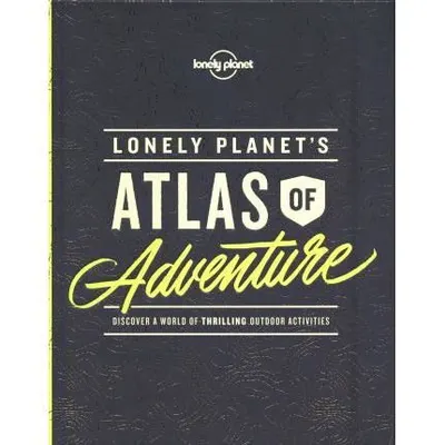 Lonely Planet's Atlas of Adventure
