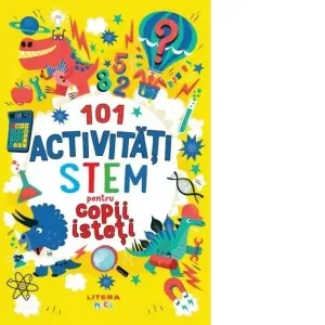 101 activitati STEM pentru copii isteti