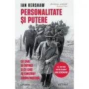 Personalitate si putere. Cei care au distrus si cei care au construit Europa moderna