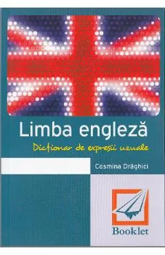 Dictionar de expresii uzuale. Limba engleza