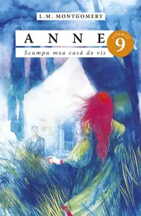 Anne. Scumpa mea casă de vis (Vol. 9) - Paperback brosat - Lucy Maud Montgomery