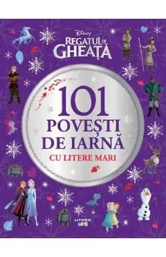Disney. Regatul de Gheata. 101 povesti de iarna cu litere mari