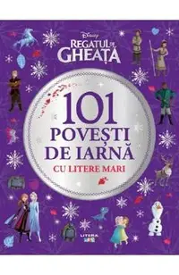 Disney. Regatul de Gheata. 101 povesti de iarna cu litere mari