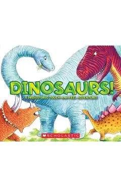 Dinosaurs!: A Prehistoric Touch-And-Feel Adventure!
