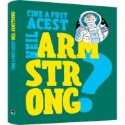 Cine a fost acest... Neil Armstrong?