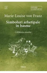 eBook Simboluri arhetipale in basme. Calatoria eroului. Opere Complete Vol.2