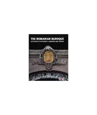 The Romanian Baroque: Gestures of Authority, Echoes and Answers - Hardcover - Constantin Hoştiuc