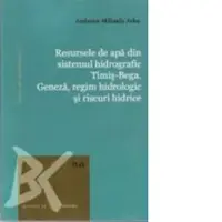 Resursele de apa din sistemul hidrografic Timis-Bega. Geneza, regim hidrologic si riscuri hidrice