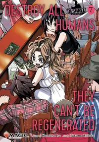 Destroy All Humans. They Can't Be Regenerated. A Magic: The Gathering Manga, Vol. 7