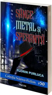 Sânge, Metal și Speranță - Paperback brosat - Florin Purluca