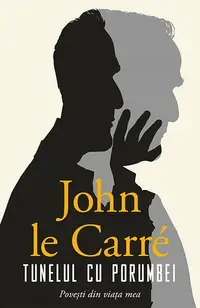 Tunelul cu porumbei. Povești din viața mea - Paperback brosat - John le Carré