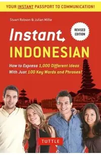 Instant Indonesian: How to Express 1,000 Different Ideas with Just 100 Key Words and Phrases! (Indonesian Phrasebook & Dictionary)
