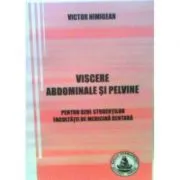 Viscere abdominale si pelvine. Pentru uzul studentilor Facultatii de medicina dentara