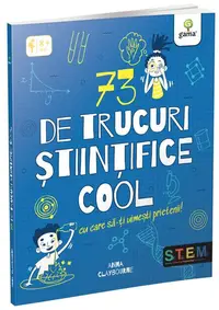 73 de trucuri științifice cool cu care să-ți uimești prietenii! - Paperback brosat - Anna Claybourne