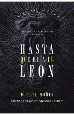 Hasta Que Ruja El León: Firmes En La Batalla Por La Verdad
