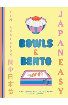 Japaneasy Bowls & Bento: Simple and Satisfying Japanese Recipes for All Day, Every Day