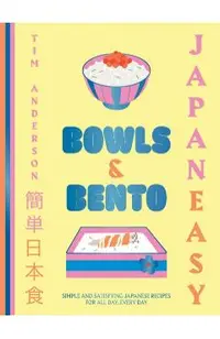 Japaneasy Bowls & Bento: Simple and Satisfying Japanese Recipes for All Day, Every Day