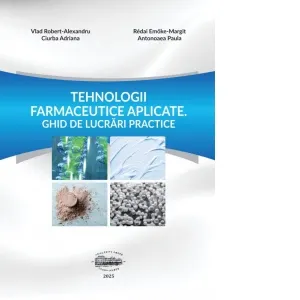 Tehnologii farmaceutice aplicate. Ghid de lucrari practice