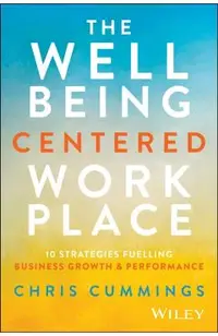 The Wellbeing Centered Workplace: 10 Strategies Fuelling Business Growth & Performance