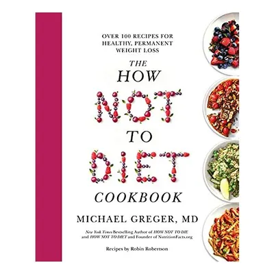 How Not to Diet Cookbook
