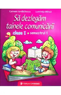 Sa dezlegam tainele comunicarii - Clasa 1 Sem.1